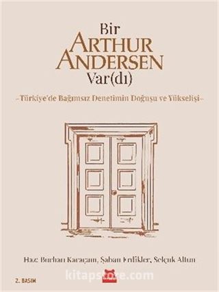 Bir Arthur Andersen Var(dı) Türkiye'de Bağımsız Denetimin Doğuşu ve Yükselişi