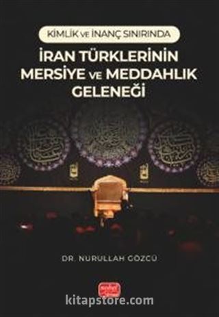 Kimlik ve İnanç Sınırında İran Türklerinin Mersiye Ve Meddahlık Geleneği