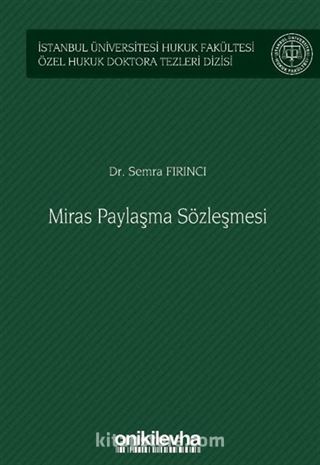 Miras Paylaşma Sözleşmesi İstanbul Üniversitesi Hukuk Fakültesi Özel Hukuk Doktora Tezleri Dizisi No: 56