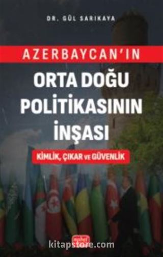 Azerbaycan'ın Orta Doğu Politikasının İnşası Kimlik, Çıkar ve Güvenlik
