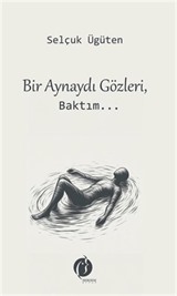 Bir Aynaydı Gözleri, Baktım...