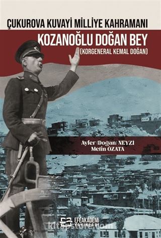 Çukurova Kuvayi Milliye Kahramanı Kozanoğlu Doğan Bey (Korgeneral Kemal Doğan)