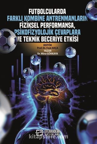 Futbolcularda Farklı Kombine Antrenmanların Fiziksel Performansa, Psikofizyolojik Cevaplara ve Teknik Beceriye Etkisi
