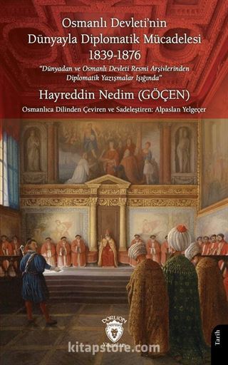 Osmanlı Devleti'nin Dünyayla Diplomatik Mücadelesi: 'Dünyadan ve Osmanlı Devleti Resmi Arşivlerinden Diplomatik Yazışmalar Işığında'