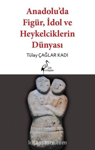 Anadolu'da Figür, İdol ve Heykelciklerin Dünyası