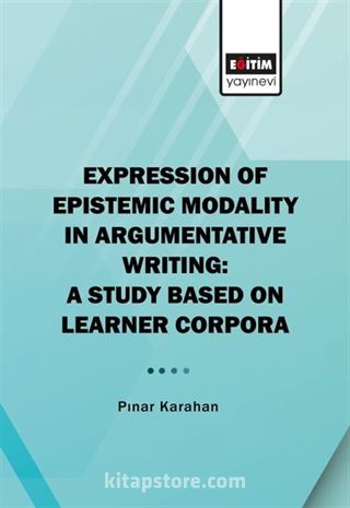 Expressıon Of Epıstemıc Modalıty In Argumentatıve Wrıtıng: A Study Based On Learner Corpora