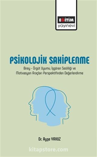 Psikolojik Sahiplenme / Birey-Örgüt Uyumu, İşgören Sesliliği ve Motivasyon Araçları Perspektifinden Değerlendirme