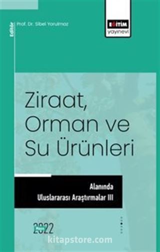 Ziraat, Orman ve Su Ürünleri Alanında Uluslararası Araştırmalar III