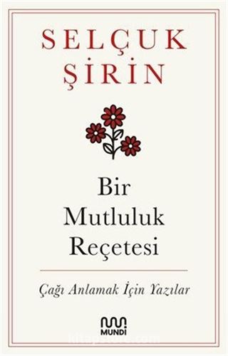 Bir Mutluluk Reçetesi Çağı Anlamak İçin Yazılar