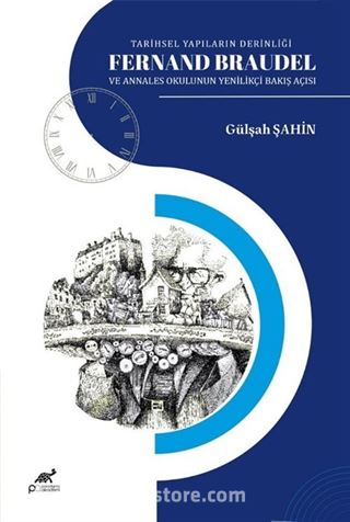 Tarihsel Yapıların Derinligi Fernand Braudel ve Annales Okulunun Yenilikçi Bakış Açısı
