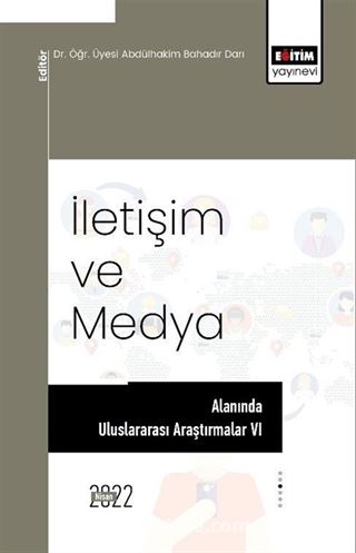 İletişim ve Medya Alanında Uluslararası Araştırmalar VI