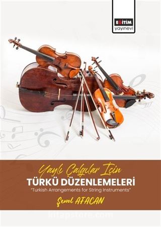 Yaylı Çalgılar İçin Türkü Düzenlemeleri 'Turkish Arrangements for String Instruments'