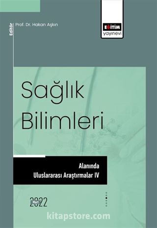 Sağlık Bilimleri Alanında Uluslararası Araştırmalar IV