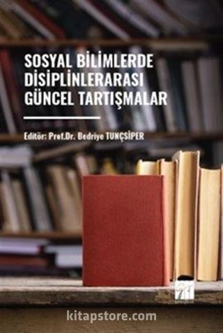 Sosyal Bilimlerde Disiplinler Arası Güncel Tartışmalar