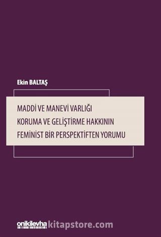 Maddi ve Manevi Varlığı Koruma ve Geliştirme Hakkının Feminist Bir Perspektiften Yorumu