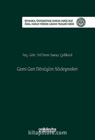 Gemi Geri Dönüşüm Sözleşmeleri İstanbul Üniversitesi Hukuk Fakültesi Özel Hukuk Yüksek Lisans Tezleri Dizisi No: 91