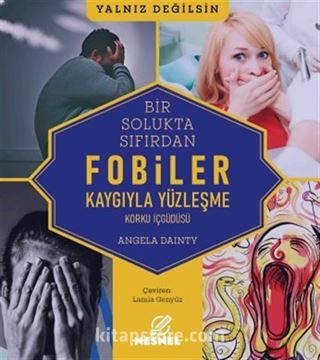 Fobiler - Korku İç Güdüsü - Kaygıyla Yüzleşme