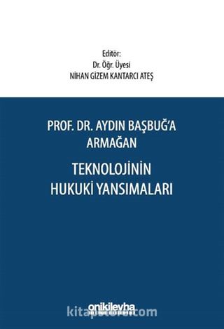 Prof. Dr. Aydın Başbuğ'a Armağan Teknolojinin Hukuki Yansımaları