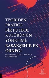 Teoriden Pratiğe Bir Futbol Kulübünün Yönetimi Başakşehir Fk Örneği
