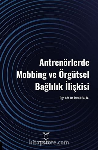 Antrenörlerde Mobbing ve Örgütsel Bağlılık İlişkisi