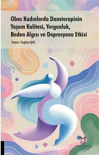 Obez Kadınlarda Dansterapinin Yaşam Kalitesi, Yorgunluk, Beden Algısı ve Depresyona Etkisi