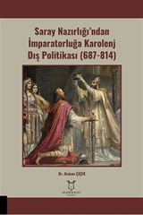 Saray Nazırlığı'ndan İmparatorluğa Karolenj Dış Politikası (687-814)