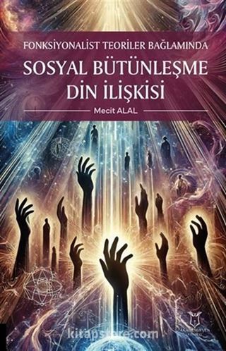 Fonksiyonalist Teoriler Bağlamında Sosyal Bütünleşme Din İlişkisi