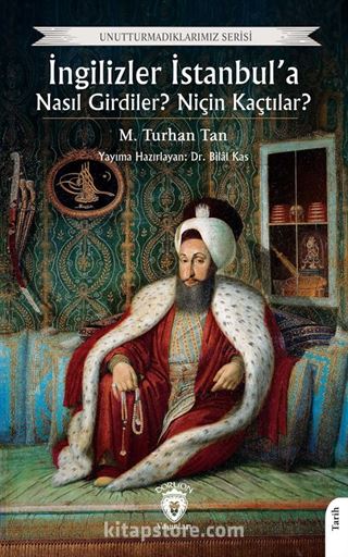 İngilizler İstanbul'a Nasıl Girdiler? Niçin Kaçtılar?