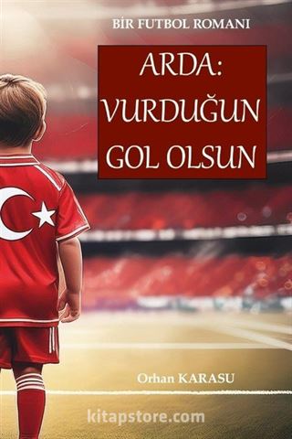 Bir Futbol Romanı Arda: Vurduğun Gol Olsun