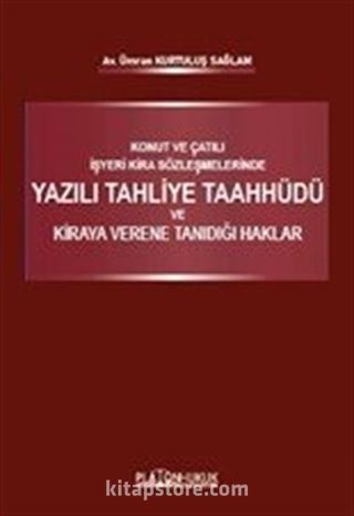 Konut ve Çatılı İşyeri Kira Sözleşmelerinde Yazılı Tahliye Taahhüdü ve Kiraya Verene Tanıdığı Haklar