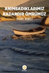 Anımsadıklarımız Kadardır Ömrümüz