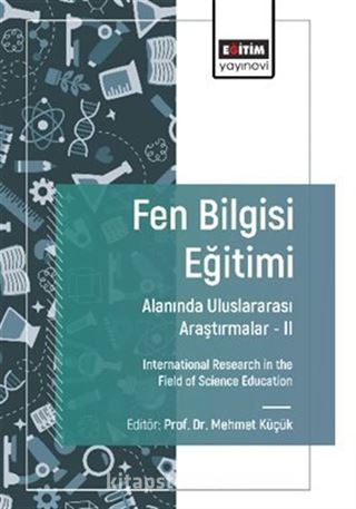 Fen Bilgisi Eğitimi Alanında Uluslararası Araştırmalar -II / International Research in the Field of Science Education