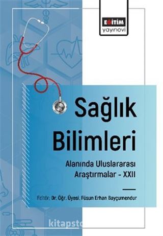 Sağlık Bilimleri Alanında Uluslararası Araştırmalar XXII
