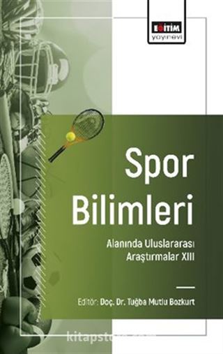 Spor Bilimleri Alanında Uluslararası Araştırmalar -XIII
