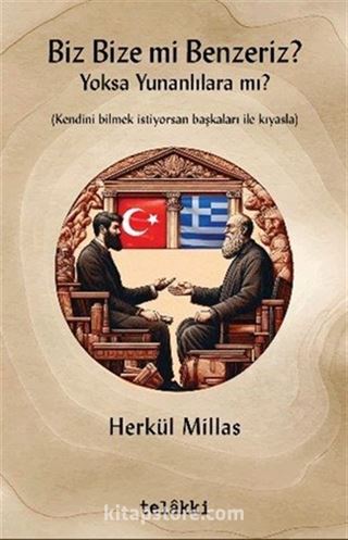 Biz Bize mi Benzeriz? Yoksa Yunanlılara mı?