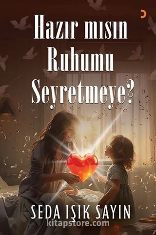 Hazır mısın Ruhumu Seyretmeye?