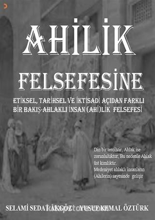 Ahilik Felsefesine Etiksel, Tarihsel ve İktisadi Açıdan Farklı Bir Bakış Ahlaklı İnsan (Ahi)lik Felsefesi