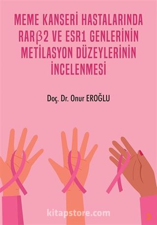 Meme Kanseri Hastalarında RARβ2 ve ESR1 Genlerinin Metilasyon Düzeylerinin İncelenmesi