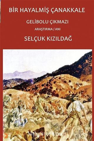 Bir Hayalmiş Çanakkale  Gelibolu Çıkmazı