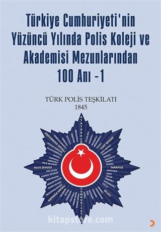 Türkiye Cumhuriyetinin Yüzüncü Yılında Polis Koleji ve Akademisi Mezunlarından Yüz Anı-1