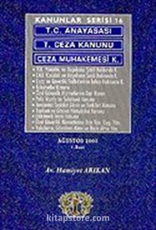 Kanunlar Serisi 16/ T.C. Anayasası-T. Ceza Kanunu-Ceza Muhakemesi K.