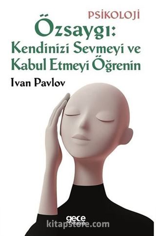 Özsaygı: Kendinizi Sevmeyi ve Kabul Etmeyi Öğrenin