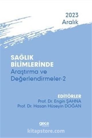 Sağlık Bilimlerinde Araştırma ve Değerlendirmeler 2 - Aralık 2023