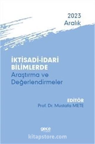 İktisadi - İdari Bilimlerde Araştırma ve Değerlendirmeler - Aralık 2023