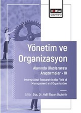 Yönetim ve Organizasyon Alanında Uluslararası Araştırmalar III / International Research in the Field of Management and Organization