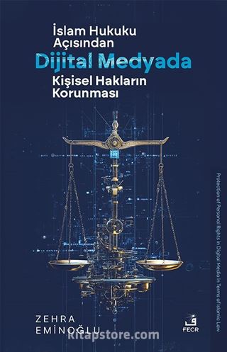 İslam Hukuku Açısından Dijital Medyada Kişisel Hakların Korunması