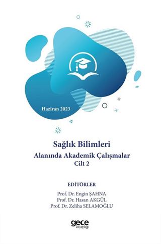 Sağlık Bilimleri Alanında Akademik Çalışmalar Cilt II - Haziran 2023