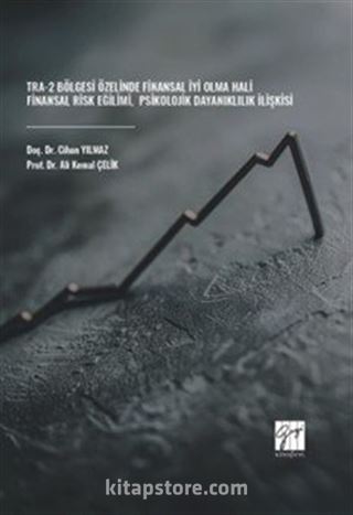 TRA-2 Bölgesi Özelinde Finansal İyi Olma Hali-Finansal Risk Eğilimi-Psikolojik Dayanıklılık İlişkisi