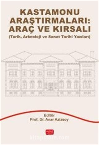 Kastamonu Araştırmaları: Araç ve Kırsalı - Tarih, Arkeoloji ve Sanat Tarihi Yazıları