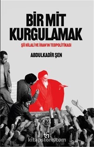 Bir Mit Kurgulamak Şii Hilali ve İran'ın Teopolitikası